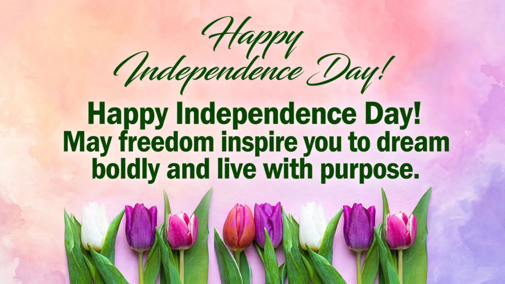 Inspirational Happy Independence Day Wishes