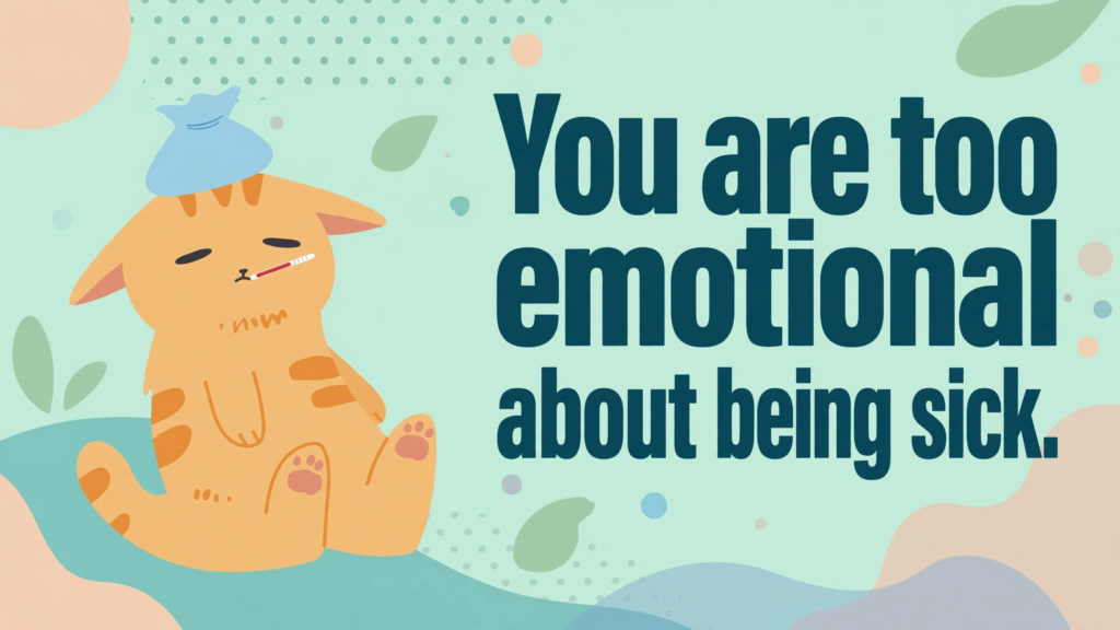 6. What Not to Say to Someone Sick About Their Feelings