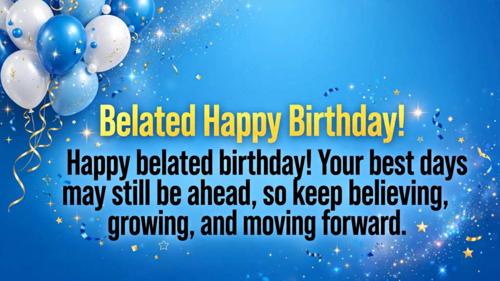 10. Inspirational Late Birthday Wishes