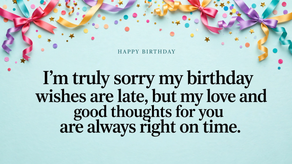 1. Heartfelt Late Birthday Wishes