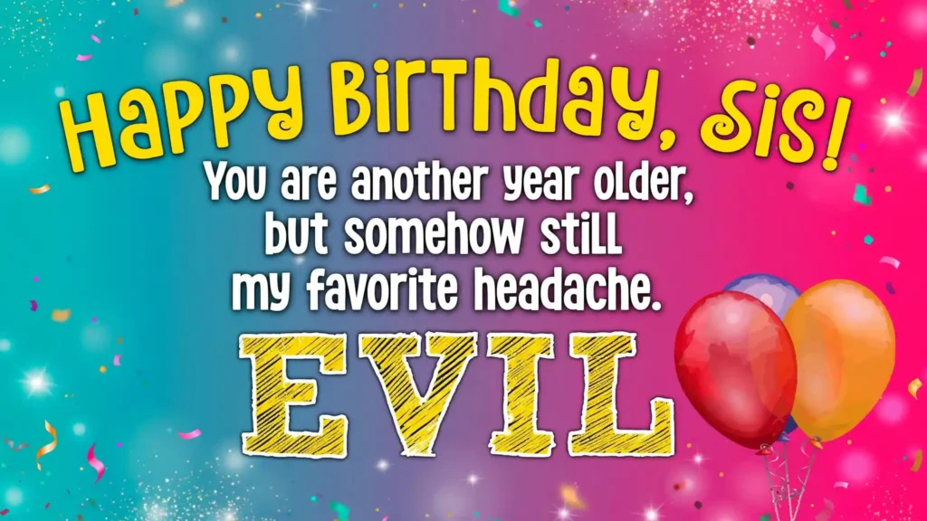 Funny Birthday Wishes for Sister